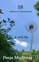 18 (Whatever That Means) 9395314761 Book Cover