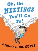 Oh, The Meetings You'll Go To!: A Parody 0735213984 Book Cover
