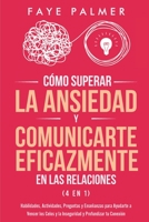 Cómo Superar la Ansiedad y Comunicarte Eficazmente en las Relaciones 4 en 1: Habilidades, Actividades, Preguntas y Enseñanzas para Ayudarte a Vencer ... y Profundizar tu Conexión B08WZ8X7LY Book Cover