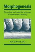 Morphogenesis: The Cellular and Molecular Processes of Developmental Anatomy 0521436125 Book Cover