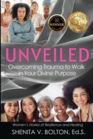 Unveiled: Overcoming Trauma to Walk in Your Divine Purpose 1955107157 Book Cover