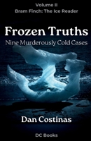 Frozen Truths: Nine Murderously Cold Cases (Bram Finch Series) B0H9BXMC2L Book Cover