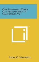 One Hundred Years of Freemasonry in California V2 1258136023 Book Cover