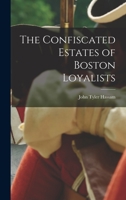 The Confiscated Estates of Boston Loyalists 1018098011 Book Cover