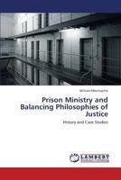 Prison Ministry and Balancing Philosophies of Justice: History and Case Studies 3659429597 Book Cover