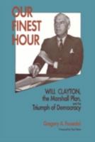 Our Finest Hour: Will Clayton, the Marshall Plan, and the Triumph of Democracy (Hoover Institution Press Publication) 0817992022 Book Cover