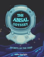 The Abyssal Odyssey: Secrets of the Deep B0DSTVRQJZ Book Cover
