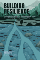 Building Resilience: Coordination Guidelines for Integrated Wash, Health, and Nutrition Programming in Crisis Settings 1788534700 Book Cover