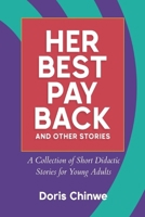 Her Best Payback And Other Short Stories: A Collection of Short Didactic Stories for Young Adults B09ZJ7BZZ8 Book Cover