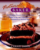 The Naturally Sweet Baker : 150 Decadent Desserts Made With Honey, Maple Syrup, and Other Delicious Alternatives to Refined Sugar 0028612574 Book Cover