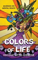 Colors of Life: Musings on Mental Health 1966799462 Book Cover