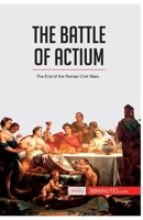 The Battle of Actium: The End of the Roman Civil Wars 2806273110 Book Cover