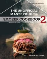 The Unofficial Masterbuilt ® Smoker Cookbook 2: A BBQ Guide & 121 Electric Smoker Recipes 1944797009 Book Cover