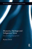 Museums, Heritage and Indigenous Voice: Decolonising Engagement 0815346778 Book Cover