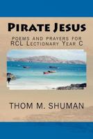 Pirate Jesus: Poems and Prayers for Rcl Lectionary Year C 1478383704 Book Cover