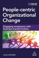 People-Centric Organizational Change: Engaging Employees with Business Transformation 1398612553 Book Cover