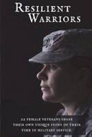 Resilient Warriors: Stories of the Perseverance of Women in the Military 1722434597 Book Cover