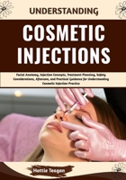 Understanding Cosmetic Injections: Facial Anatomy, Injection Concepts, Treatment Planning, Safety Considerations, Aftercare, and Practical Guidance for Understanding Cosmetic Injection Practice B0HHF85P5F Book Cover