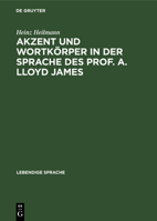 Akzent Und Wortkörper in Der Sprache Des Prof. A. Lloyd James 3111167801 Book Cover
