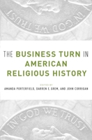 The Business Turn in American Religious History 0190280204 Book Cover