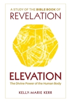 Elevation: The Divine Power of The Human Body 1916413781 Book Cover