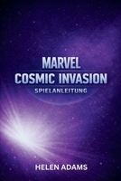MARVEL COSMIC INVASION SPIELANLEITUNG: Ein vollständiger Walkthrough um Missionen zu meistern Helden freizuschalten und den vollständigen Abschluss zu erreichen (German Edition) B0GVS11MLJ Book Cover