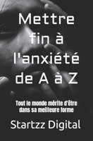 Mettre fin à l'anxiété de A à Z: Tout le monde mérite d'être dans sa meilleure forme B0C5YT17JQ Book Cover