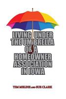 Living Under the Umbrella of a Homeowner Association in Iowa 1793803579 Book Cover