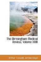 The Birmingham Medical Review, Volume XXIII 1110229356 Book Cover