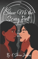 Show Me the Scary Part B0FVSQ21TC Book Cover