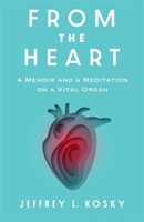 From the Heart: A Memoir and Meditation on a Vital Organ 0231217641 Book Cover