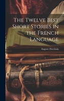 The Twelve Best Short Stories in the French Language 1021805688 Book Cover