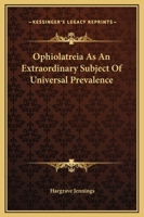 Ophiolatreia As An Extraordinary Subject Of Universal Prevalence 1425326285 Book Cover