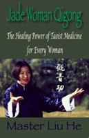 Jade Woman Qigong: The Healing Power of Taoist Medicine for Every Woman 1425181414 Book Cover