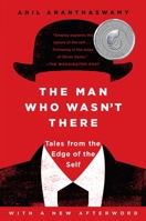 The Man Who Wasn't There: Investigations into the Strange New Science of the Self 1101984325 Book Cover