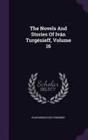 The Novels and Stories of Ivan Turgenieff, Volume 16 1359228888 Book Cover