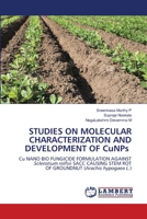 STUDIES ON MOLECULAR CHARACTERIZATION AND DEVELOPMENT OF CuNPs: Cu NANO BIO FUNGICIDE FORMULATION AGAINST Sclerotium rolfsii SACC CAUSING STEM ROT OF GROUNDNUT 6203303771 Book Cover