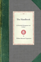 The Handbook of Household Management and Cookery, Comp. at the Request of the School Board for London, With an Appendix of Recipes Used by the Teacher 116388863X Book Cover