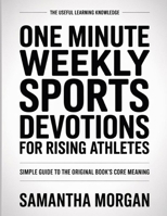 The Useful Learning Knowledge One Minute Weekly Sports Devotions for Rising Athletes: Simple Guide to the Original Book’s Core Meaning B0GH2S9MKS Book Cover