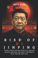RISE OF XI JINPING: The Power Play That Transformed a Nation: How a once-exiled son of a fallen leader became the most powerful man—maybe for life. (COLLECTIONS OF HISTORY YOU WIL LOVE TO READ) B0DZSQD9J2 Book Cover