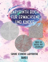 Labyrinth Buch für Erwachsene und Kinder: Große schwere Labyrinthe Über 130 Rätsel mit Lösungen Band 1 B08CP9DL53 Book Cover