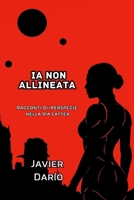 IA NON ALLINEATA: Racconti di iperspecie nella Via Lattea (Italian Edition) B0GLH5WM3H Book Cover