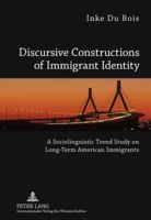 Discursive Constructions of Immigrant Identity: A Sociolinguistic Trend Study on Long-Term American Immigrants 3631612753 Book Cover