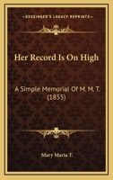 Her Record Is On High: A Simple Memorial Of M. M. T. 1166018989 Book Cover