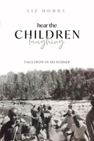 Hear the Children Laughing: Tales from an Aid Worker 0645247316 Book Cover