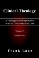 Clinical Theology, a Theological and Psychiatric Basis to Clinical Pastoral Care, Volume 2 0977655512 Book Cover