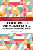 Technology Transfer to Latin American Countries: Drifting Away from the United States and China? (Routledge Advances in International Relations and Global Politics) 1032788321 Book Cover