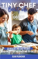 Tiny Chef: Baking with Toddlers: 20 Healthy and Easy Recipes. Quick Treats for Tiny Hands and Big Smiles B0CRHHS5Y6 Book Cover