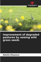 Improvement of degraded pastures by sowing wild grass seeds 6204094130 Book Cover