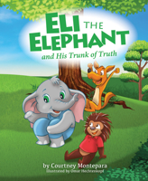 Eli the Elephant and His Trunk of Truth 1684018269 Book Cover